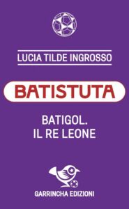 Copertina Batigol. Il re leone