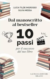Dal manoscritto al bestseller. 10 passi per il successo del tuo libro